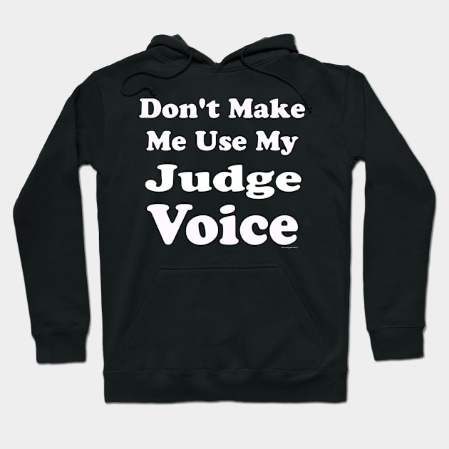 Dont Make Me Use My Judge Voice Hoodie by CoolApparelShop